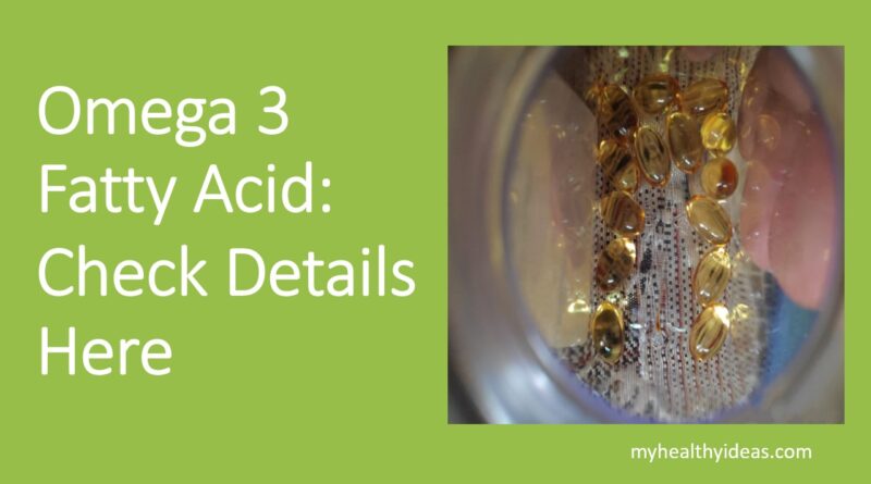 Omega 3 Fatty Acid, Click to Know More